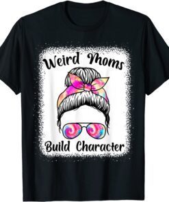 Messy Bun Mom Mother's Day, Weird Moms Build Character Tee Shirt