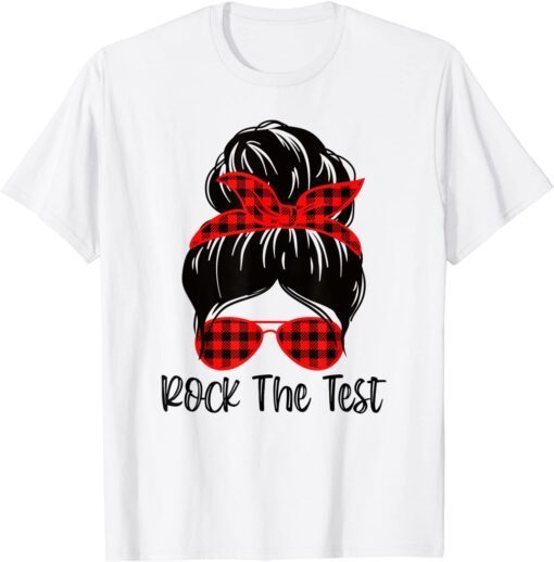 Messy Bun Rock The Test Day 2022 Testing Day May Teacher Tee Shirt