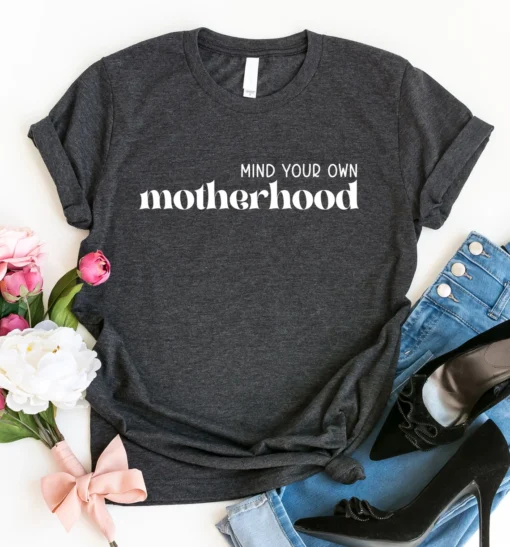 Mind Your Own Motherhood Mother's Day Tee Shirt