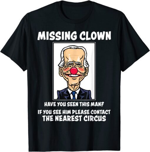 Missing Clown, Joe Biden Is A Clown Pro Trump Tee Shirt