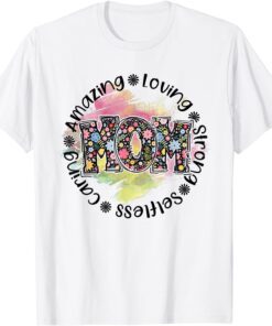Mom Amazing Loving Strong Selfless Caring Floral Mothers Day T-Shirt