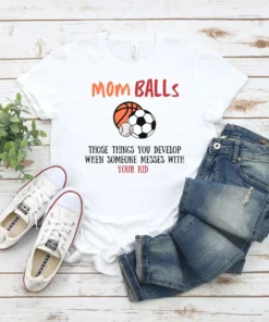 Mom Balls Those Things You Develop When Someone Messes With You Kid Tee Shirt