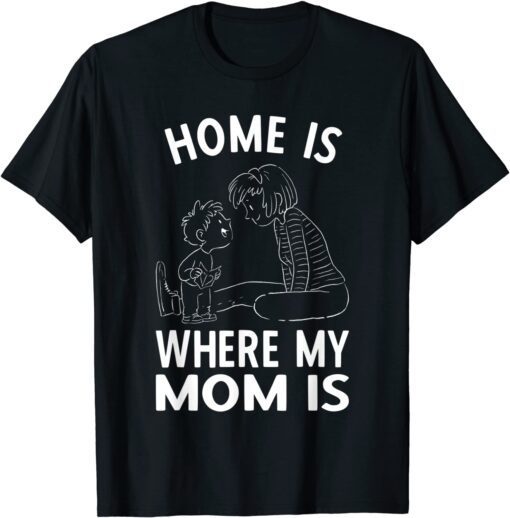 Mom Is My Home Child Mothers Day Tee Shirt