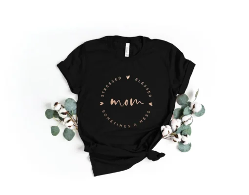 Mom Stressed Blessed Sometimes A Mess Tee Shirt