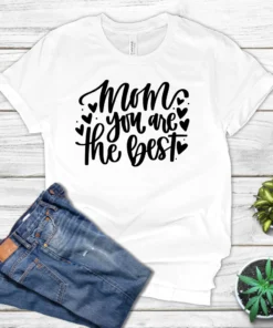 Mom You Are The Best Mother Days Tee Shirt