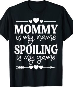 Mommy Is My Name Spoiling Is My Game Mother's Day Tee Shirt