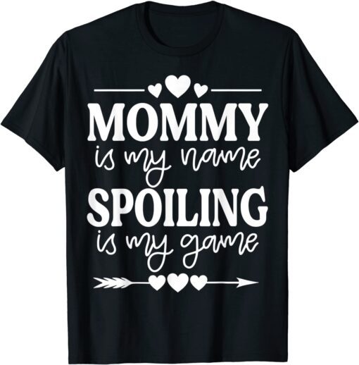 Mommy Is My Name Spoiling Is My Game Mother's Day Tee Shirt