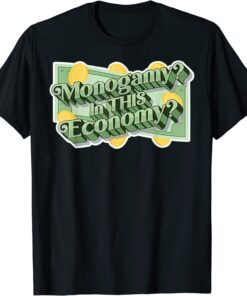 Monogamy in this economy Tee Shirt