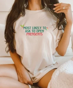 Most Likely to Ask To Open Presents Christmas Tee Shirt