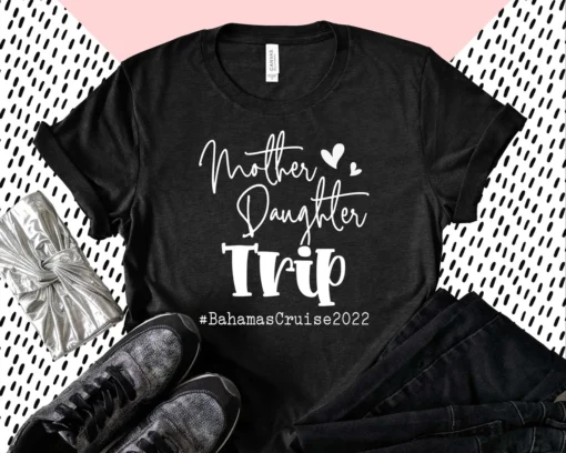 Mother Daughter Trip Mother's Day Unisex Shirt