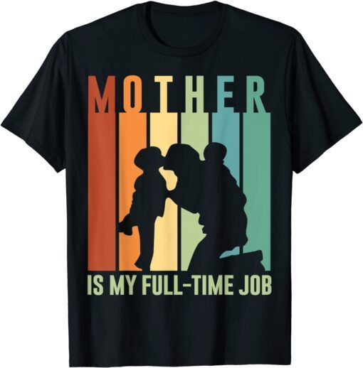 Mother Is My Fulltime Job Proud Mom Mother's Day Tee Shirt