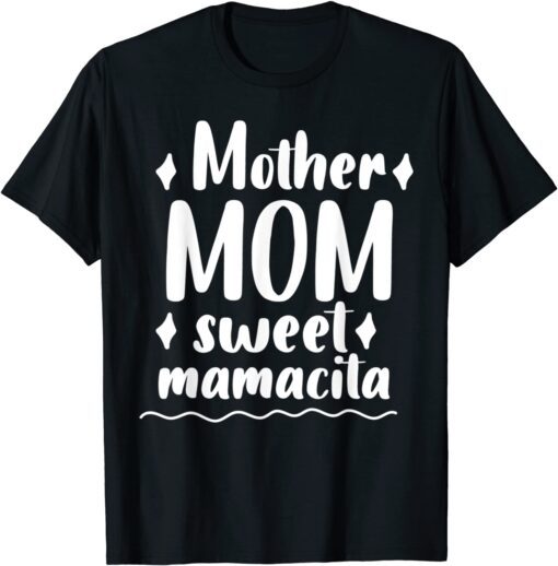 Mother Mom Sweet Mamacita Happy Mothes Day For Mommy Tee Shirt