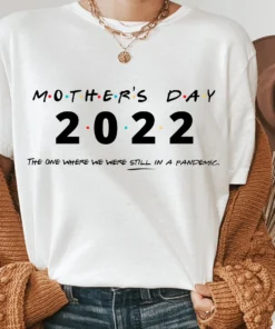 Mother's Day 2022 The One Where We Were Still In A Pandemic Tee shirt