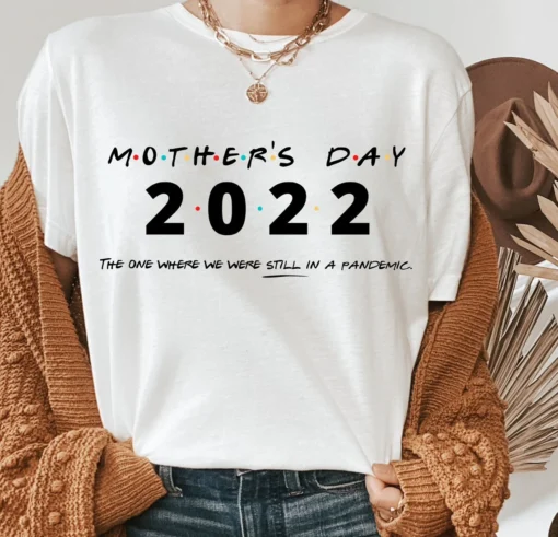 Mother's Day 2022 The One Where We Were Still In A Pandemic Tee shirt