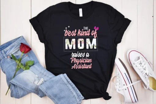 Mothers Day Best Kind Of Mom Raises Physician Assistant Mother's Day Tee Shirt