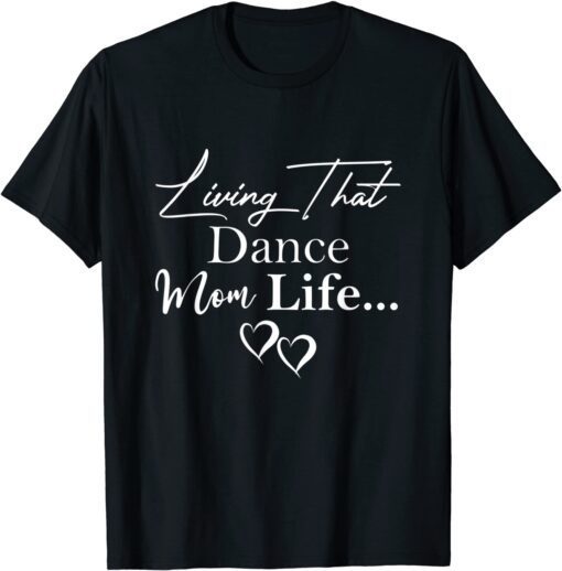 Mothers day 2022 Living That Dance Mom Life, Mothers day Tee Shirt