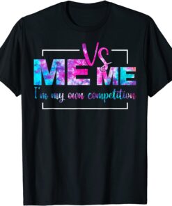 Motivational Me Vs Me I'm My Own Competition Tie Dye Tee Shirt