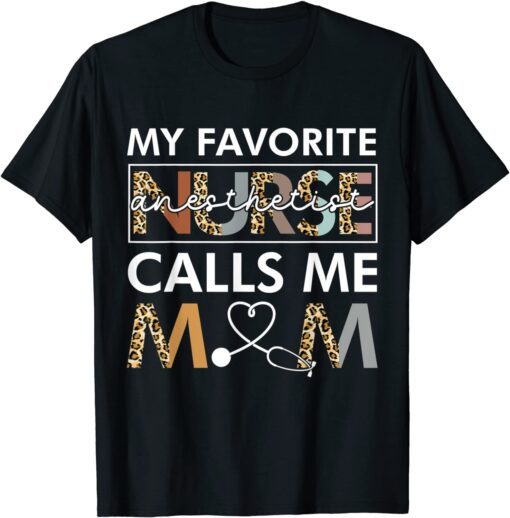 My Favorite Anesthetist Nurse Calls Me Mom Mother's Day Tee Shirt