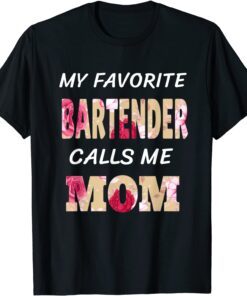 My Favorite Bartender Calls Me Mom Flowers Family Mother Day Tee Shirt