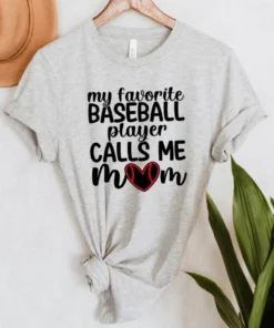 My Favorite Baseball Player Calls Me Mom Mother's Day Tee Shirt