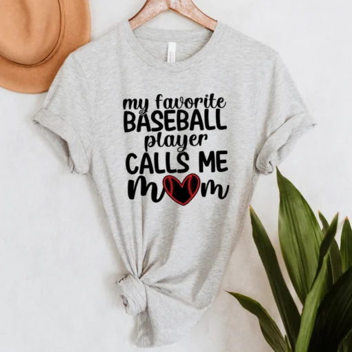 My Favorite Baseball Player Calls Me Mom Mother's Day Tee Shirt