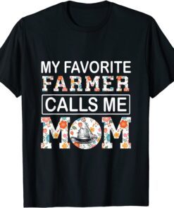 My Favorite Farmer Calls Me Mom Mothers Day Tee Shirt