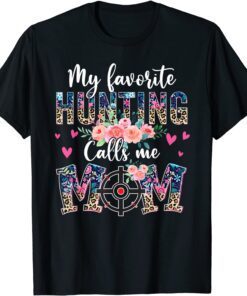 My Favorite Hunting Calls Me Mom Hunting Mom Tee Shirt