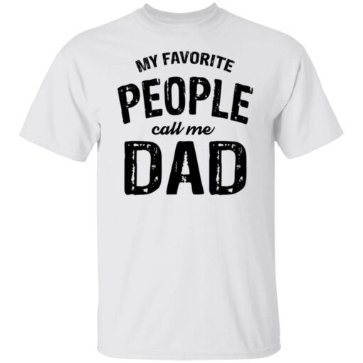 My Favorite People Call Me Dad Tee Shirt