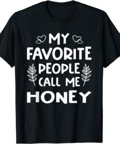 My Favorite People Call Me Honey Tee Shirt