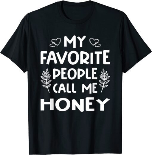 My Favorite People Call Me Honey Tee Shirt