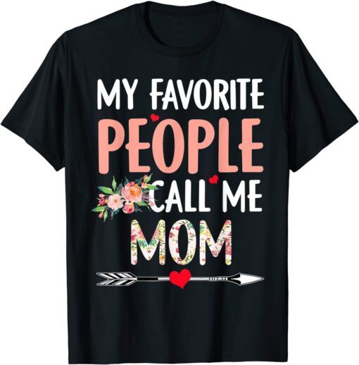 My Favorite People Call Me Mom Flower Decor Mommy Tee Shirt