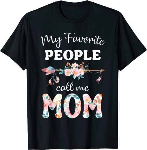 My Favorite People Call Me Mom Women Flower Decor Mommy Tee Shirt