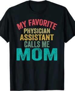 My Favorite Physician Assistant Calls Me Mom - Mother's day Tee Shirt