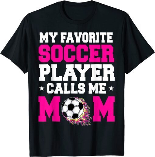 My Favorite Soccer Player Calls Me Mom Mothers Day 2022 Tee Shirt