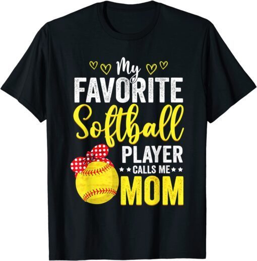 My Favorite Softball Player Calls Me Mom Softball Lover Cute Tee Shirt