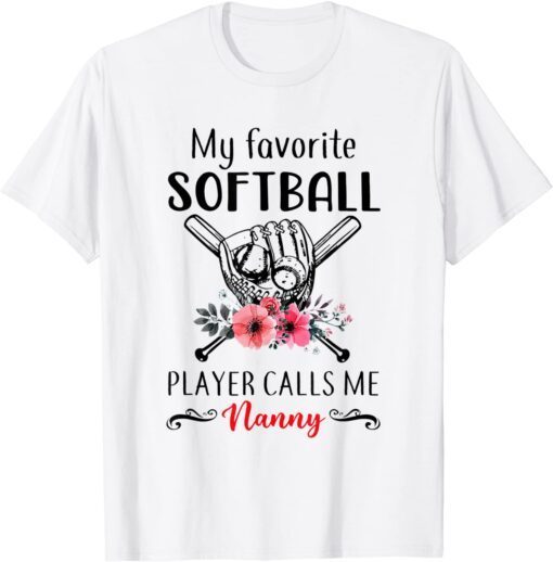 My Favorite Softball Player Calls Me Nanny Mother's Day Tee Shirt