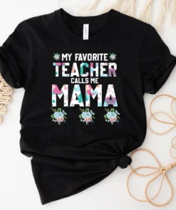 My Favorite Teacher Call Me Mama Mothers Day Tee Shirt
