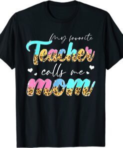My Favorite Teacher Call Me Mom Mother's Day Teacher Life Tee Shirt