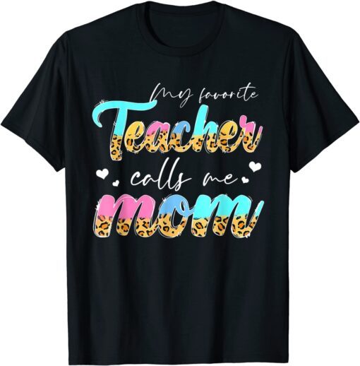 My Favorite Teacher Call Me Mom Mother's Day Teacher Life Tee Shirt