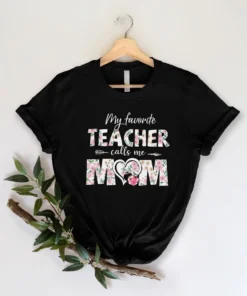 My Favorite Teacher Calls Me Mom Shirt