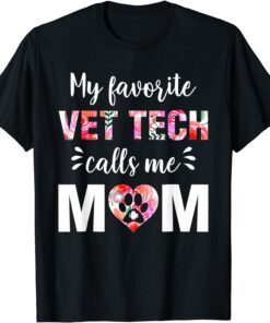 My Favorite Vet Tech Calls Me Mom Mothers Day Tee Shirt