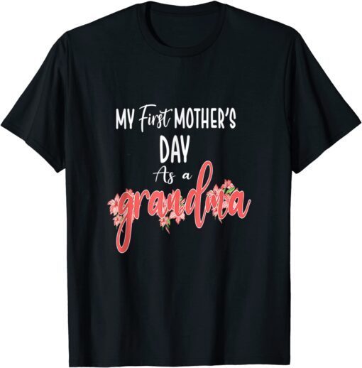 My First Mother's Day As A Grandma Mother's Day Tee Shirt