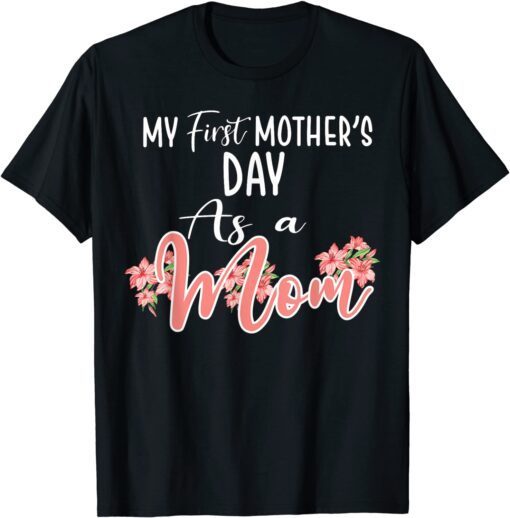 My First Mother's Day As A Mom Funny Mother's Day 2022 T-Shirt