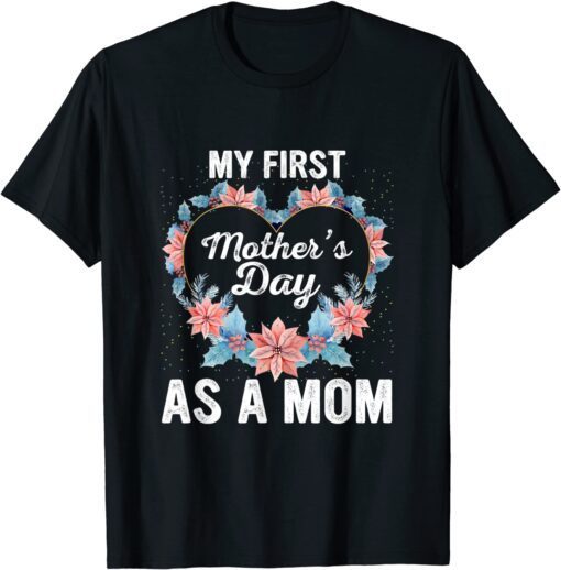 My First Mother’s Day As A Mom Mother’s Day 2022 Floral Classic Shirt