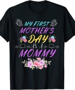 My First Mother's Day As A Mommy Mother's Day Tee Shirt