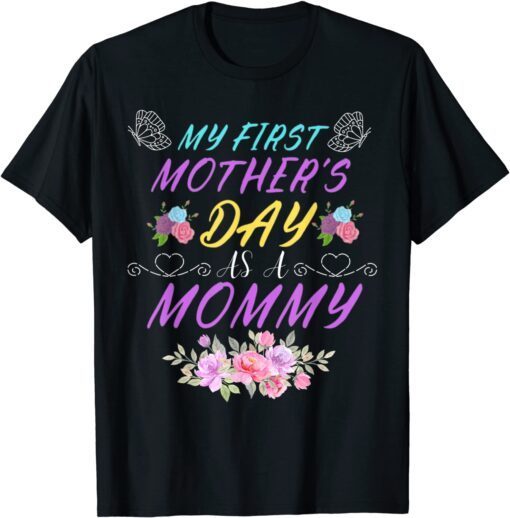 My First Mother's Day As A Mommy Mother's Day Tee Shirt