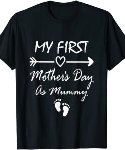 My First Mothers Day As Mummy First Time Mom Mothers Day Tee Shirt