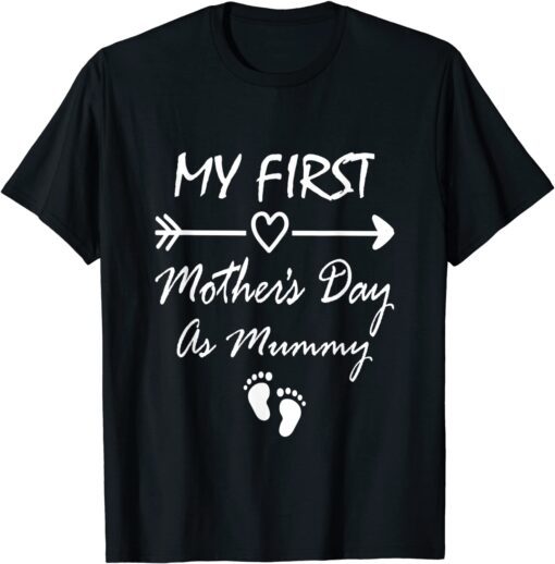 My First Mothers Day As Mummy First Time Mom Mothers Day Tee Shirt
