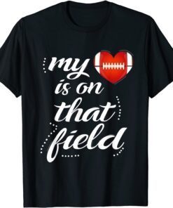 My Football Heart is on That Field Football Team Moms Tee Shirt
