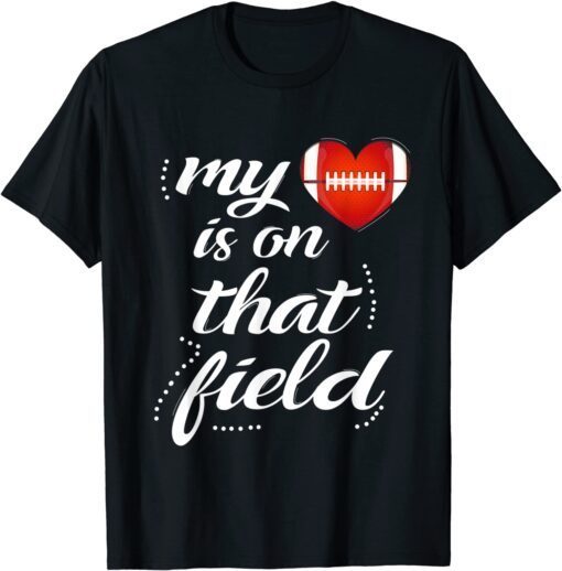 My Football Heart is on That Field Funny Football Team Moms Tee Shirt